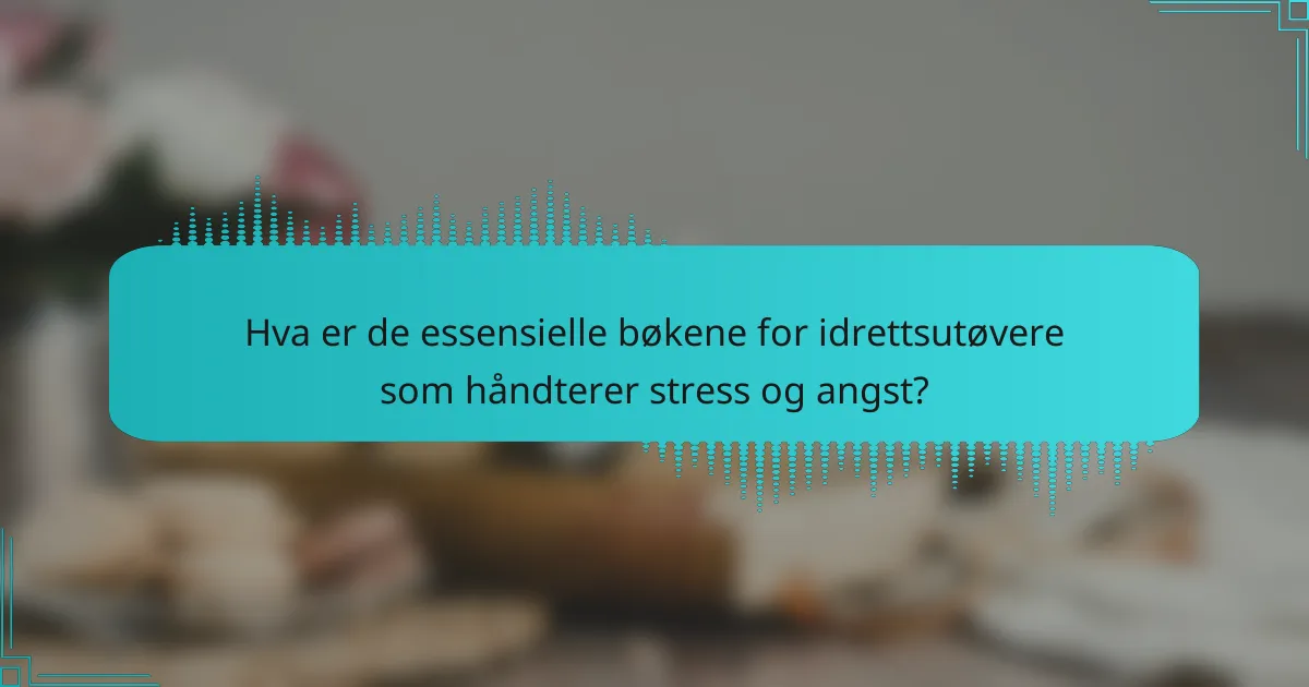 Hva er de essensielle bøkene for idrettsutøvere som håndterer stress og angst?