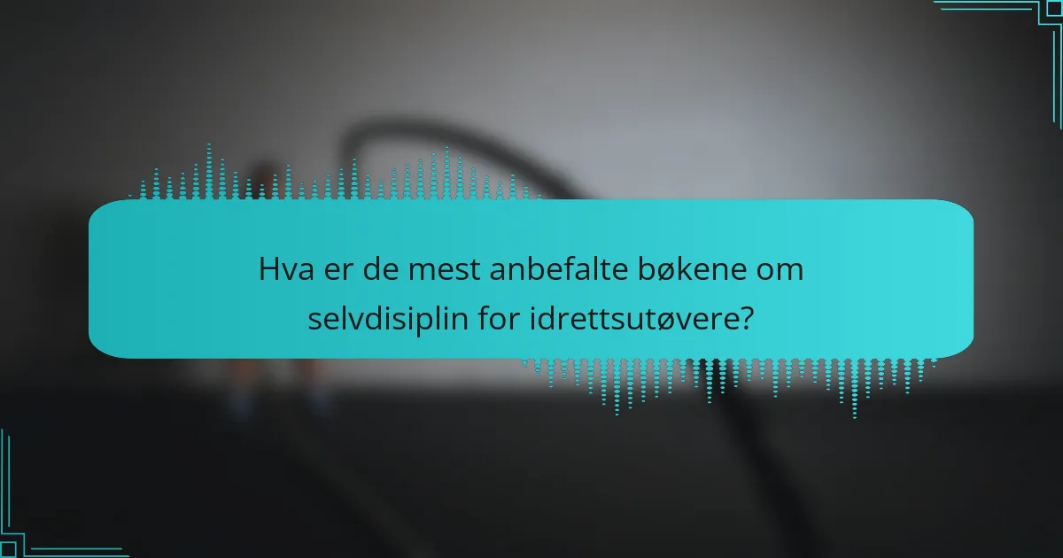 Hva er de mest anbefalte bøkene om selvdisiplin for idrettsutøvere?