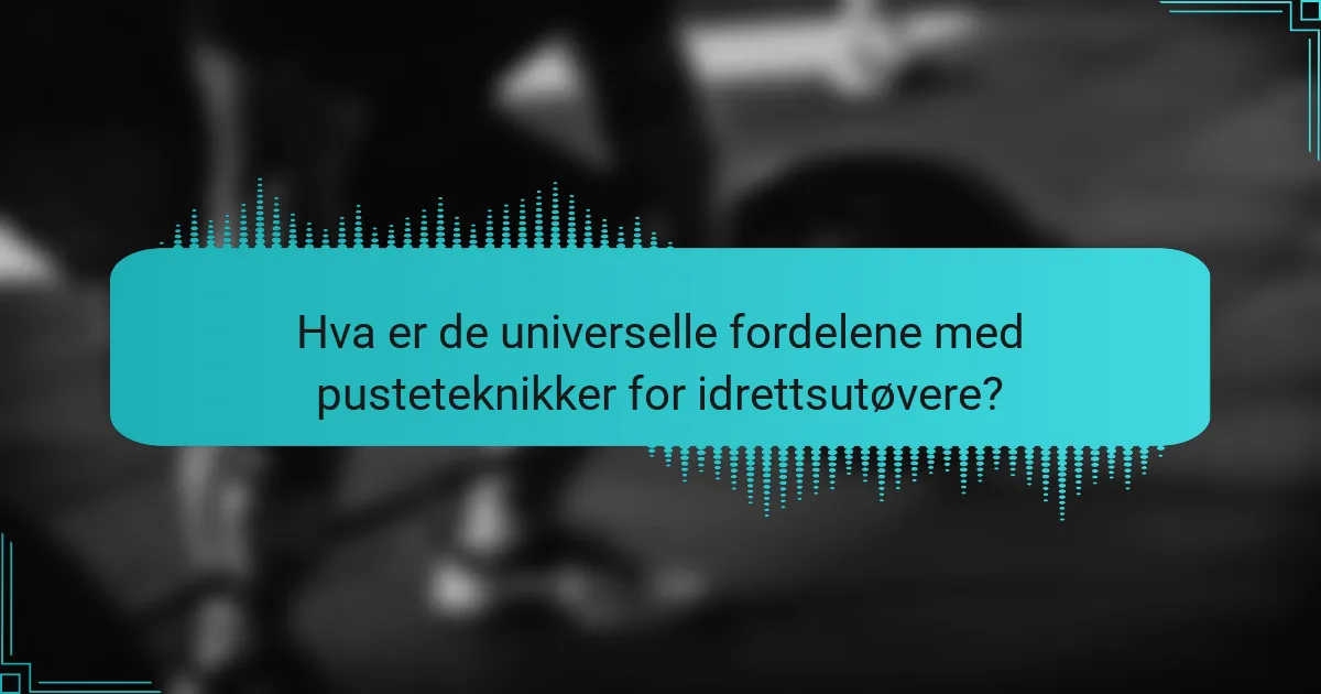 Hva er de universelle fordelene med pusteteknikker for idrettsutøvere?