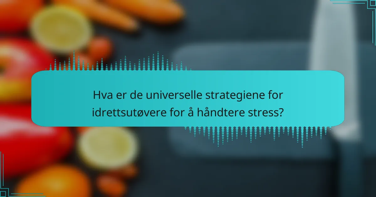 Hva er de universelle strategiene for idrettsutøvere for å håndtere stress?