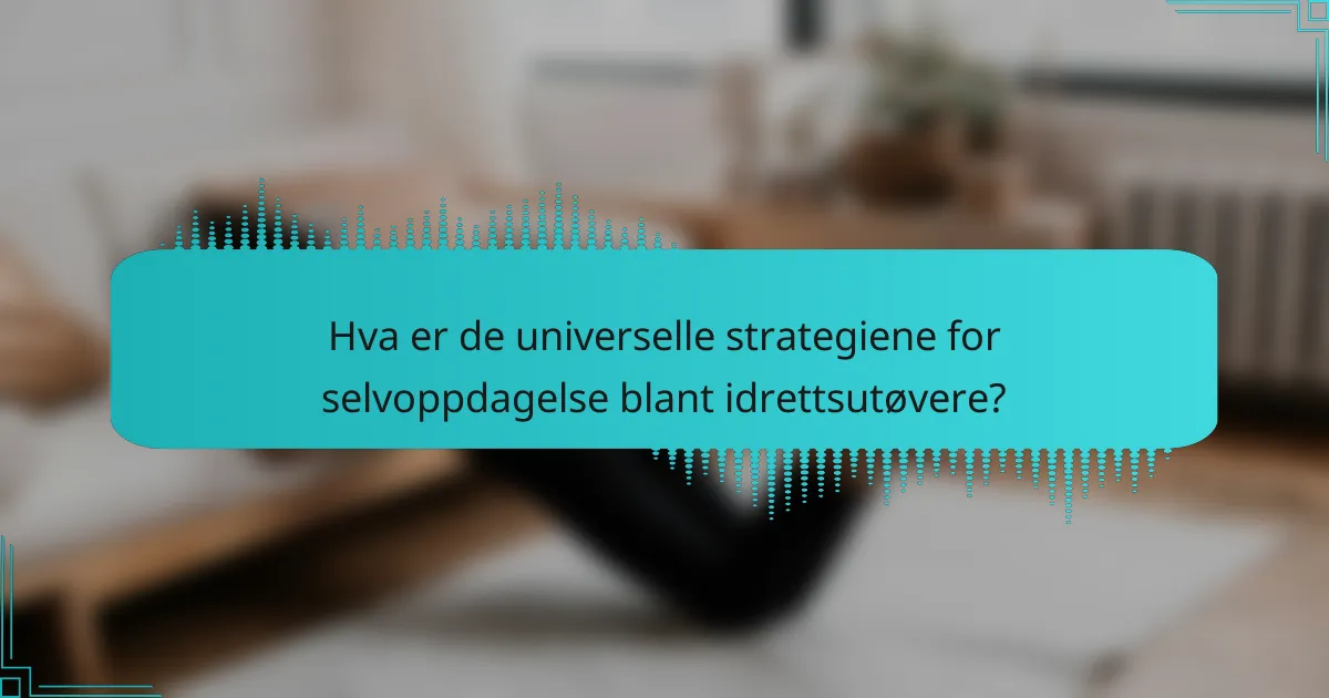 Hva er de universelle strategiene for selvoppdagelse blant idrettsutøvere?