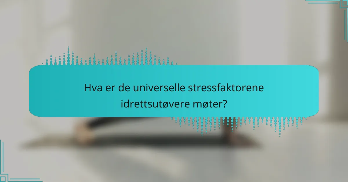 Hva er de universelle stressfaktorene idrettsutøvere møter?