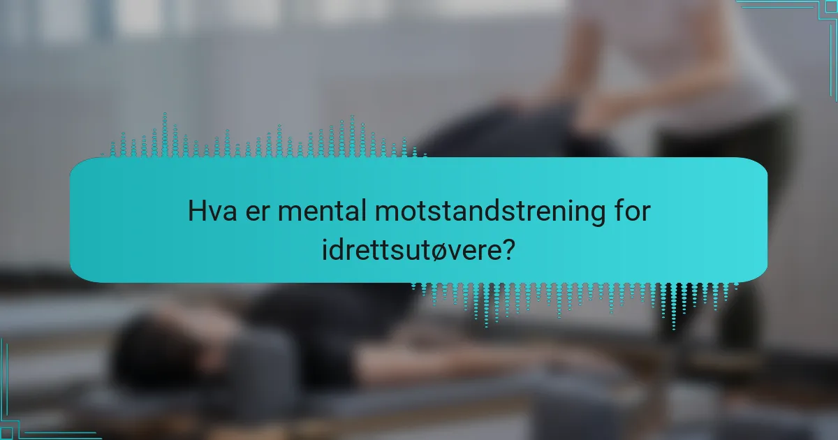 Hva er mental motstandstrening for idrettsutøvere?
