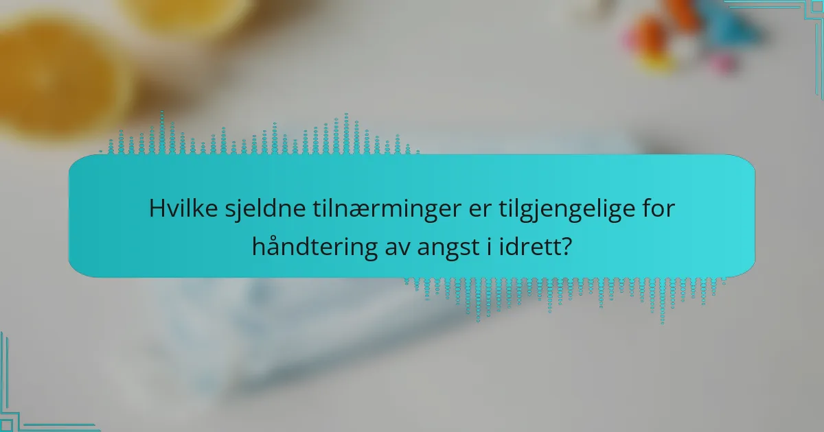 Hvilke sjeldne tilnærminger er tilgjengelige for håndtering av angst i idrett?