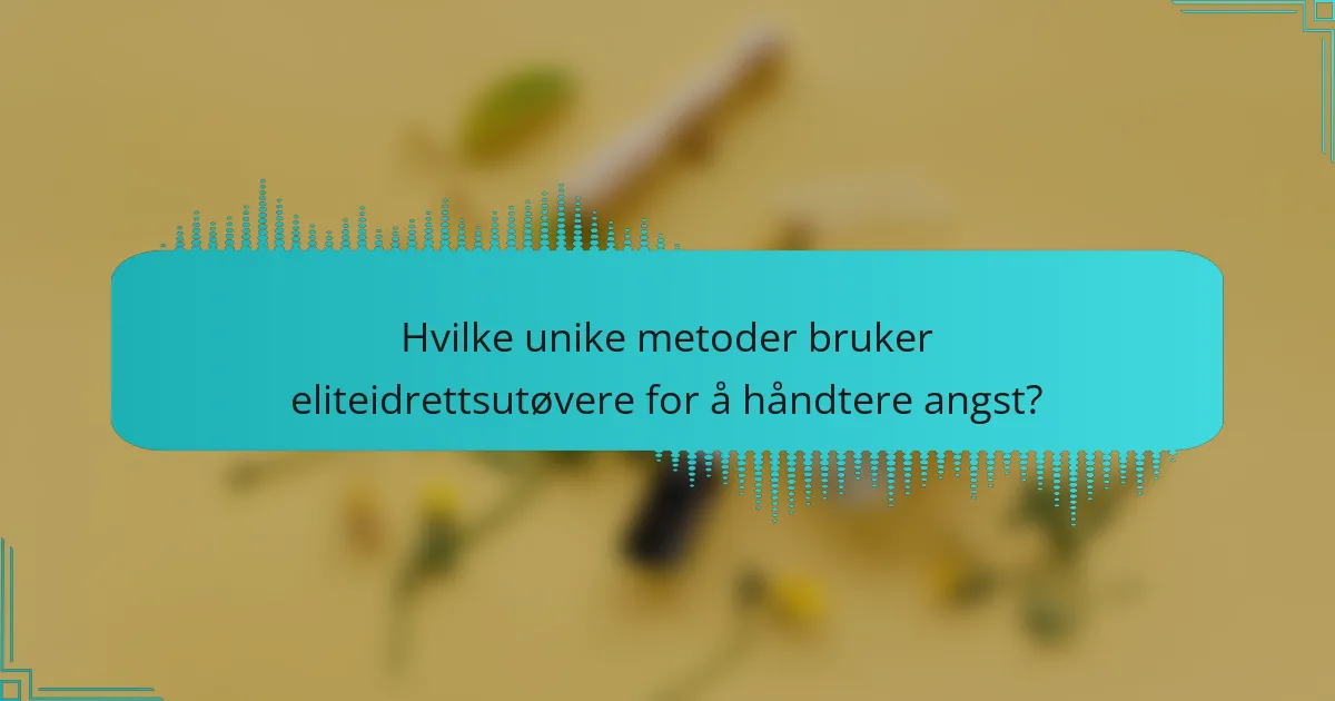 Hvilke unike metoder bruker eliteidrettsutøvere for å håndtere angst?