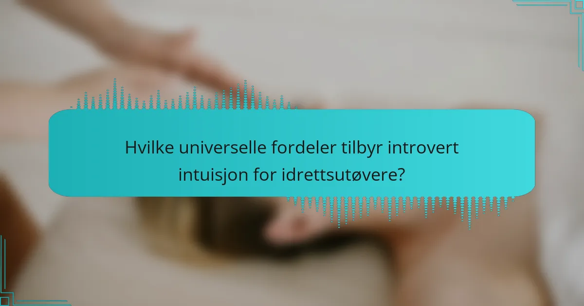 Hvilke universelle fordeler tilbyr introvert intuisjon for idrettsutøvere?