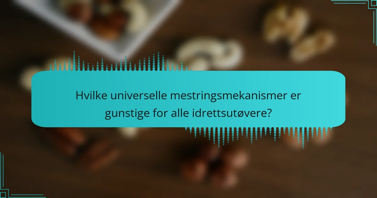 Hvilke universelle mestringsmekanismer er gunstige for alle idrettsutøvere?