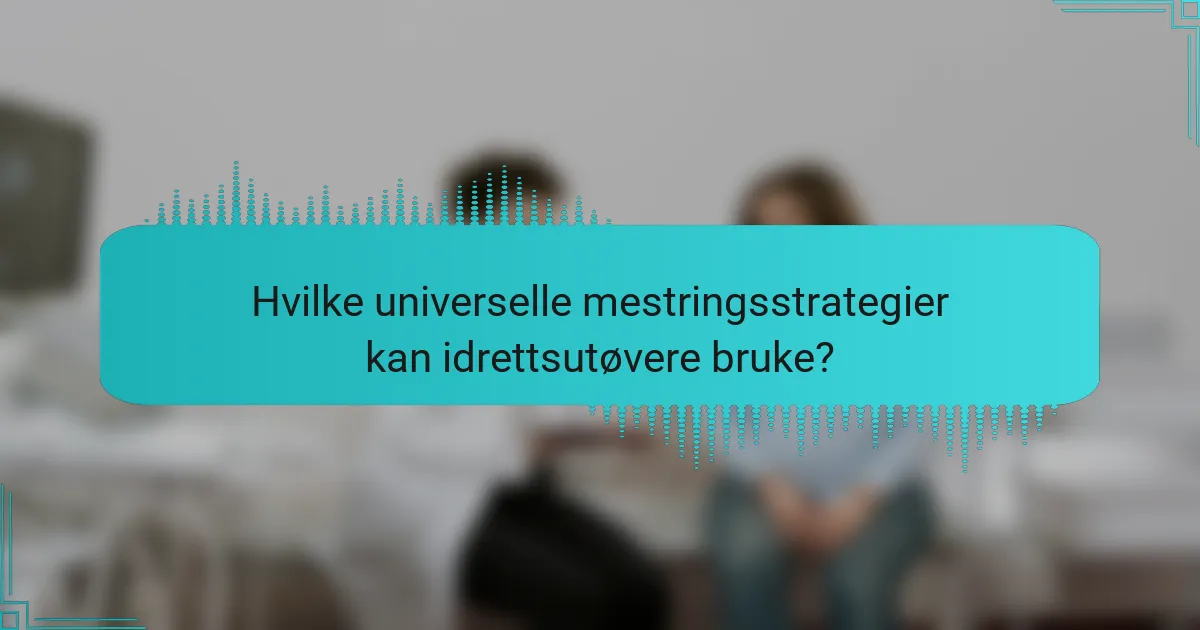 Hvilke universelle mestringsstrategier kan idrettsutøvere bruke?