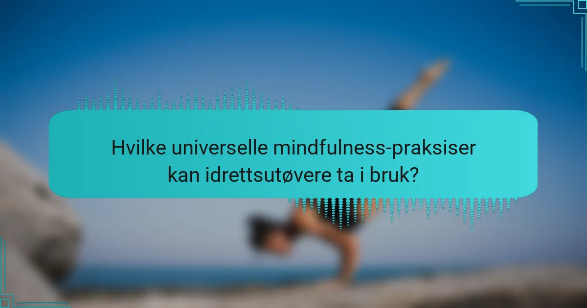 Hvilke universelle mindfulness-praksiser kan idrettsutøvere ta i bruk?
