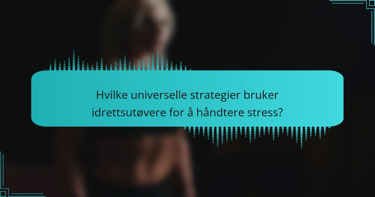 Hvilke universelle strategier bruker idrettsutøvere for å håndtere stress?