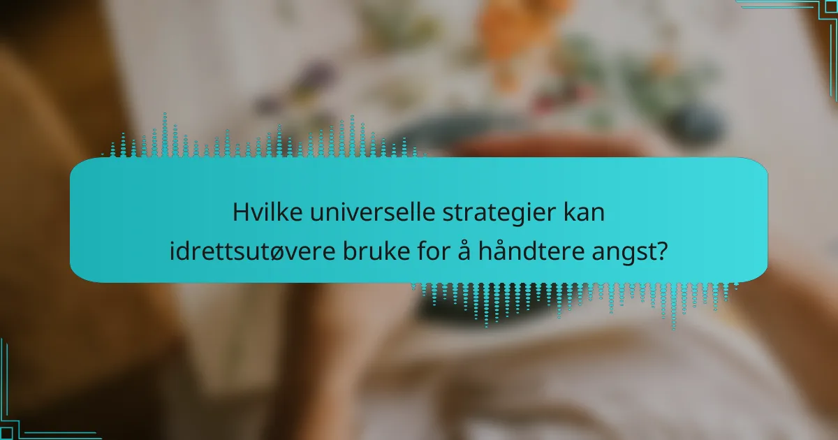 Hvilke universelle strategier kan idrettsutøvere bruke for å håndtere angst?