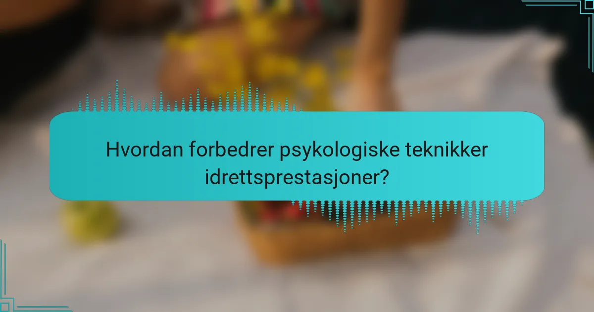 Hvordan forbedrer psykologiske teknikker idrettsprestasjoner?