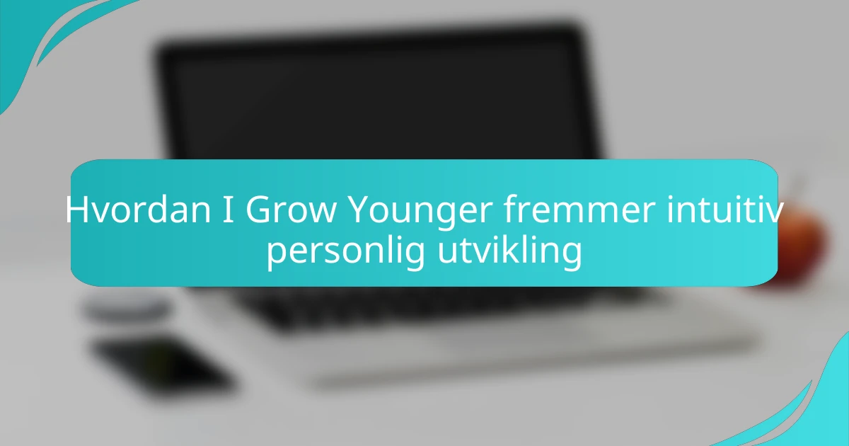 Hvordan I Grow Younger fremmer intuitiv personlig utvikling