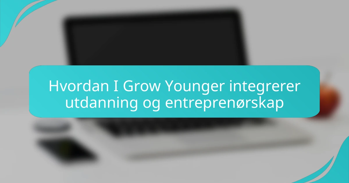 Hvordan I Grow Younger integrerer utdanning og entreprenørskap