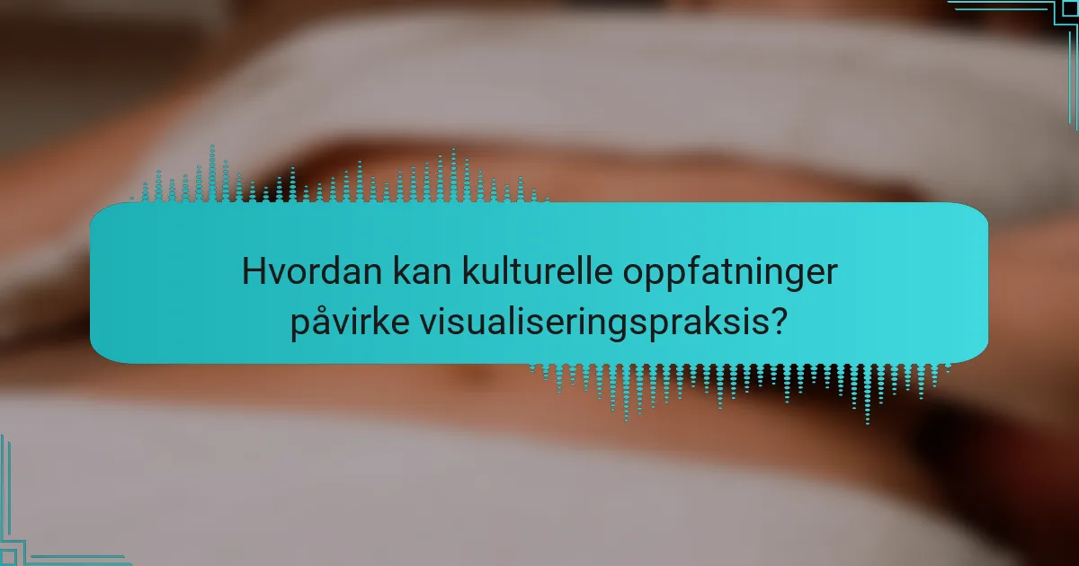 Hvordan kan kulturelle oppfatninger påvirke visualiseringspraksis?