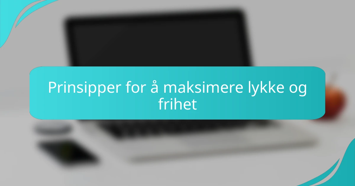 Prinsipper for å maksimere lykke og frihet